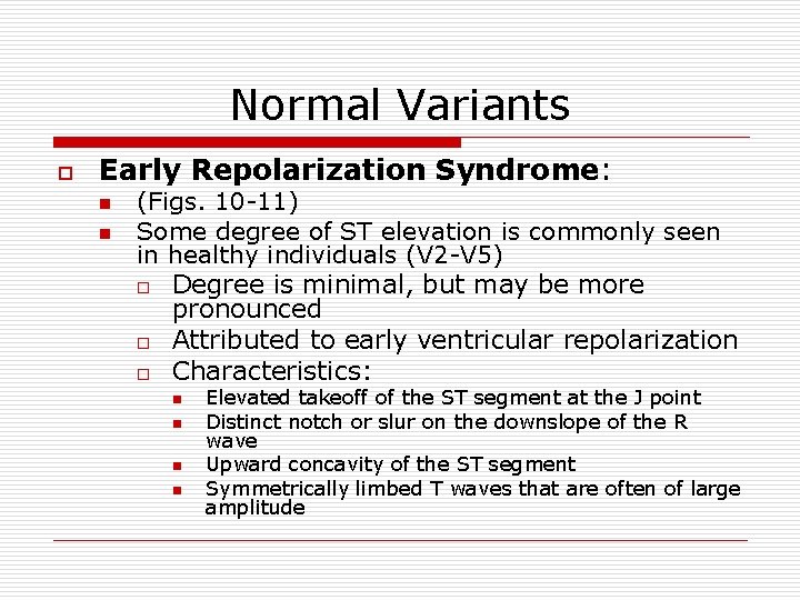 Normal Variants o Early Repolarization Syndrome: n n (Figs. 10 -11) Some degree of