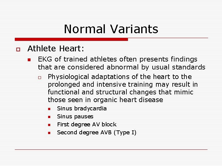 Normal Variants o Athlete Heart: n EKG of trained athletes often presents findings that