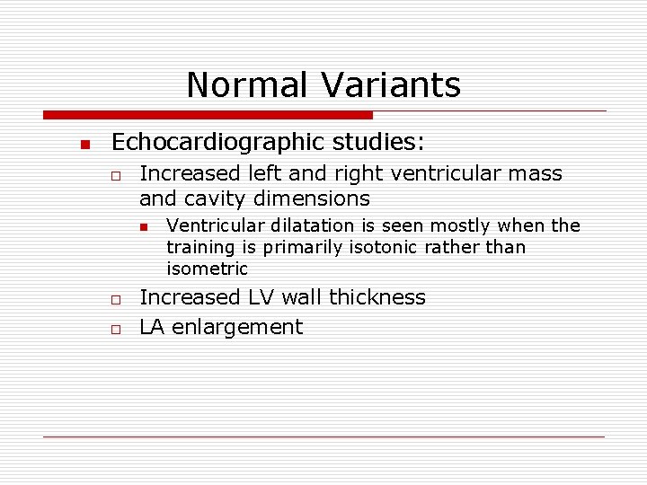 Normal Variants n Echocardiographic studies: o Increased left and right ventricular mass and cavity