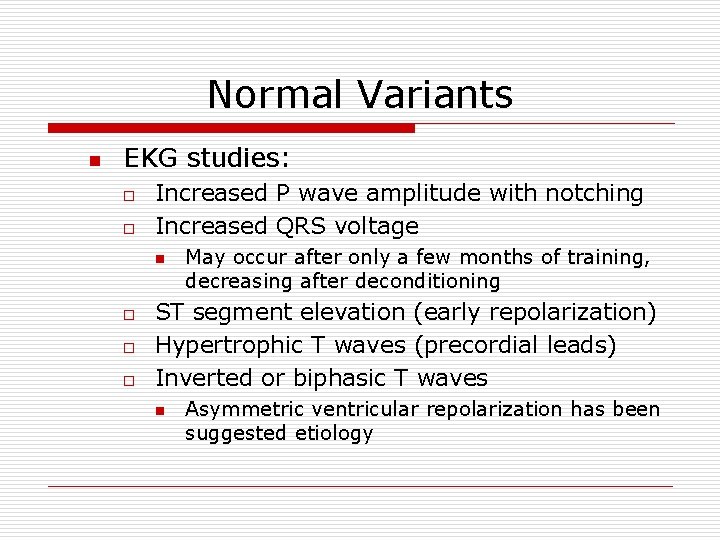 Normal Variants n EKG studies: o o Increased P wave amplitude with notching Increased