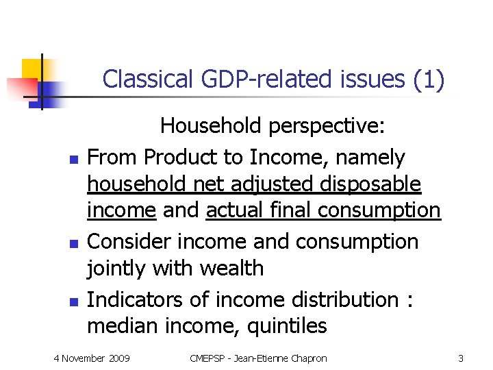 Classical GDP-related issues (1) n n n Household perspective: From Product to Income, namely