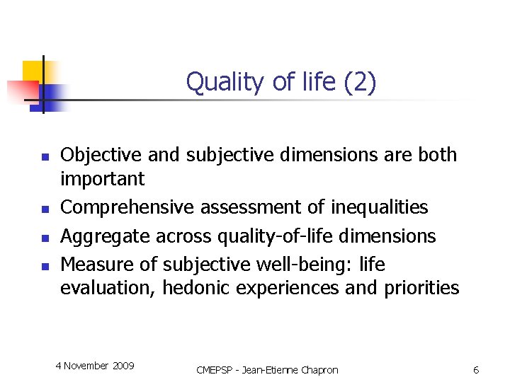 Quality of life (2) n n Objective and subjective dimensions are both important Comprehensive