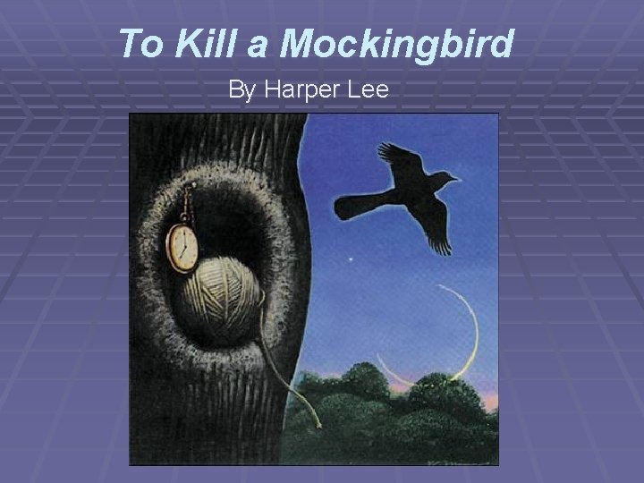 To Kill a Mockingbird By Harper Lee 