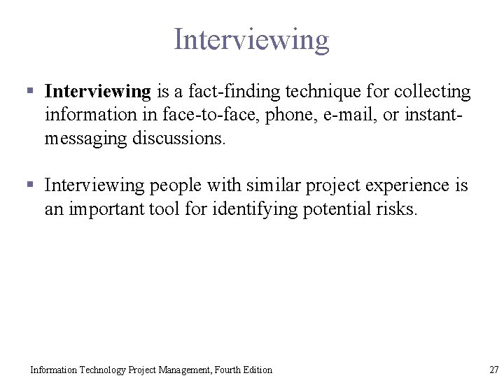 Interviewing § Interviewing is a fact-finding technique for collecting information in face-to-face, phone, e-mail,