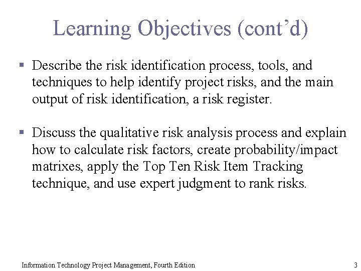 Learning Objectives (cont’d) § Describe the risk identification process, tools, and techniques to help