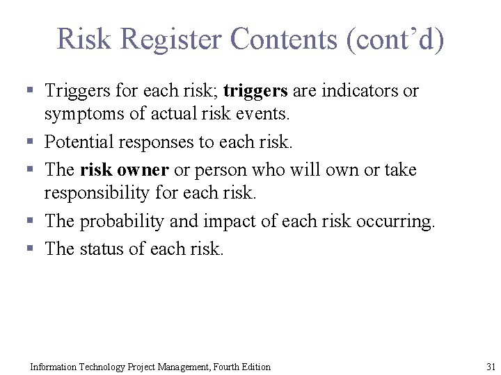 Risk Register Contents (cont’d) § Triggers for each risk; triggers are indicators or symptoms