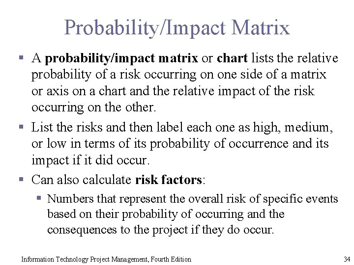 Probability/Impact Matrix § A probability/impact matrix or chart lists the relative probability of a