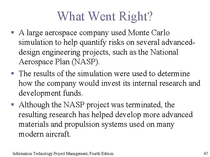 What Went Right? § A large aerospace company used Monte Carlo simulation to help