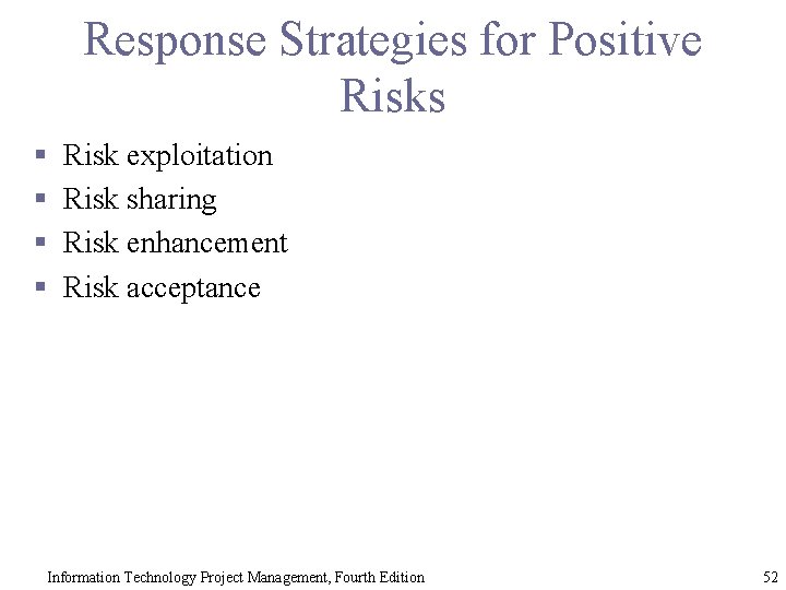 Response Strategies for Positive Risks § § Risk exploitation Risk sharing Risk enhancement Risk