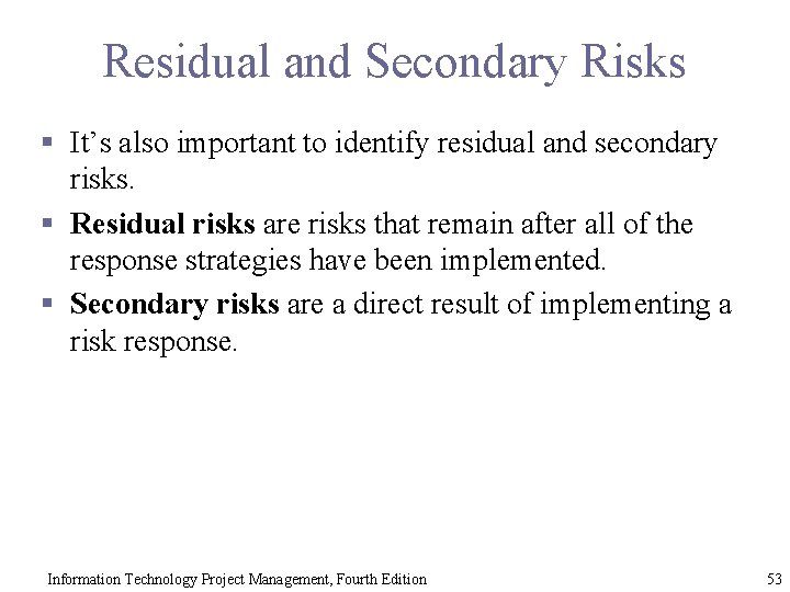 Residual and Secondary Risks § It’s also important to identify residual and secondary risks.