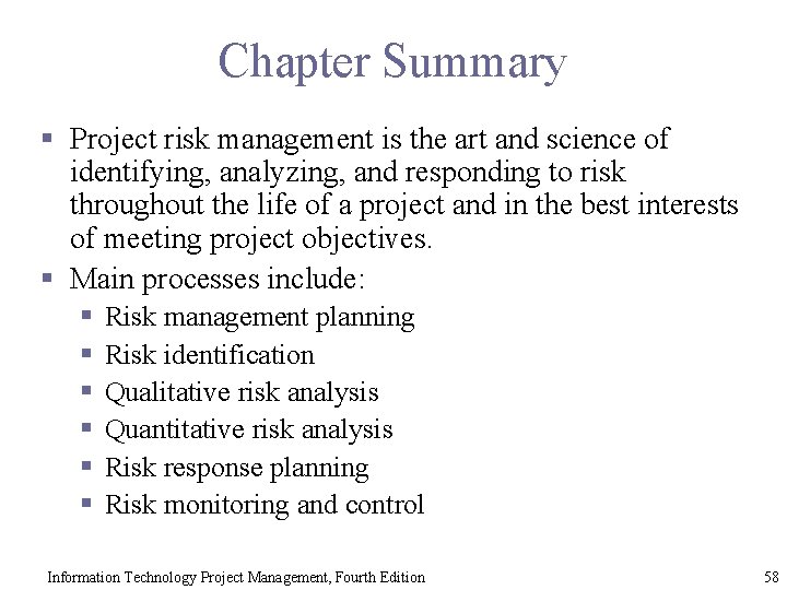 Chapter Summary § Project risk management is the art and science of identifying, analyzing,