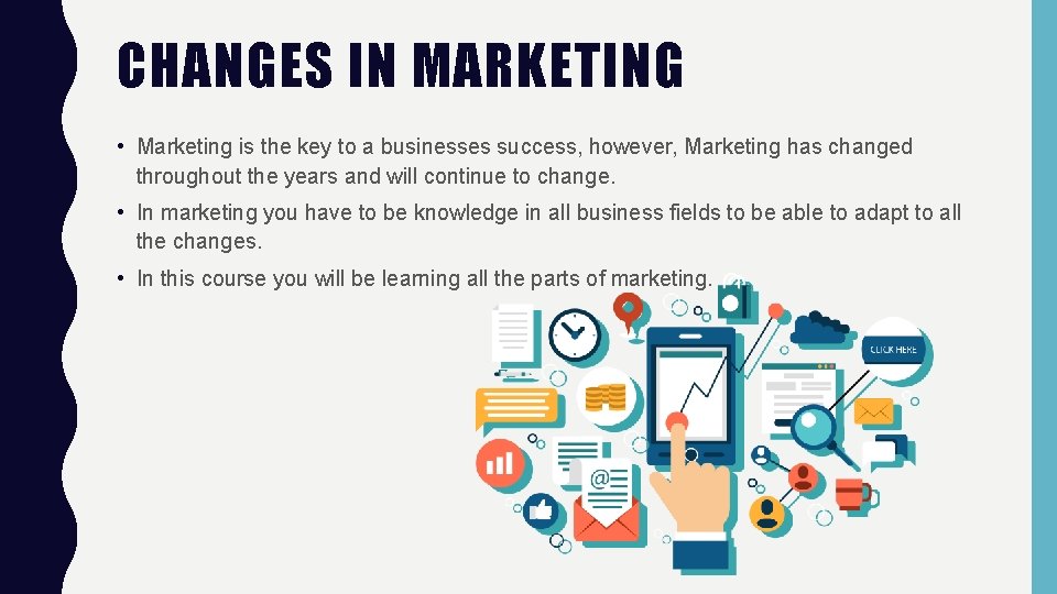 CHANGES IN MARKETING • Marketing is the key to a businesses success, however, Marketing