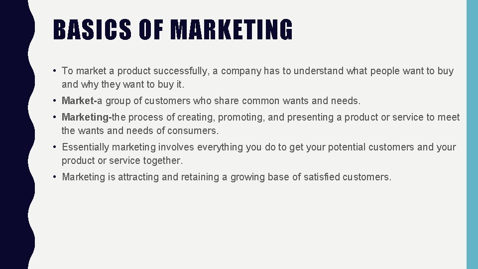 BASICS OF MARKETING • To market a product successfully, a company has to understand