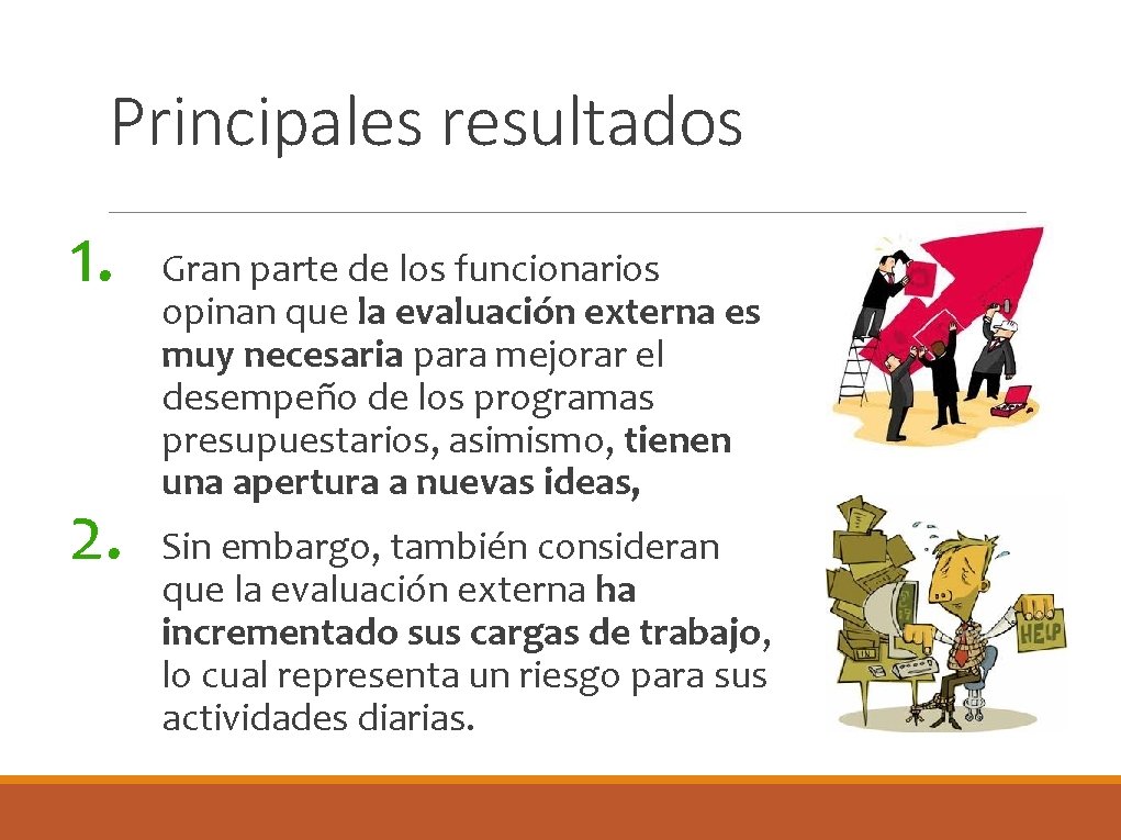 Principales resultados 1. 2. Gran parte de los funcionarios opinan que la evaluación externa