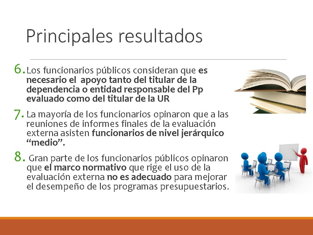 Principales resultados 6. Los funcionarios públicos consideran que es necesario el apoyo tanto del