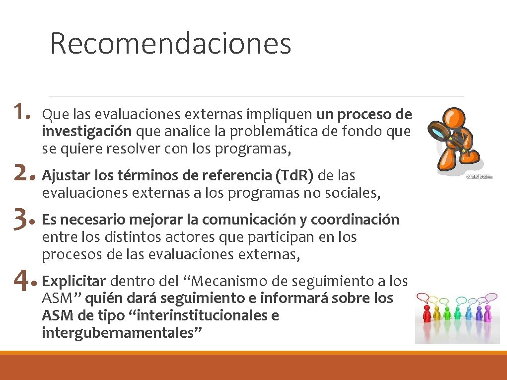 Recomendaciones 1. Que las evaluaciones externas impliquen un proceso de investigación que analice la