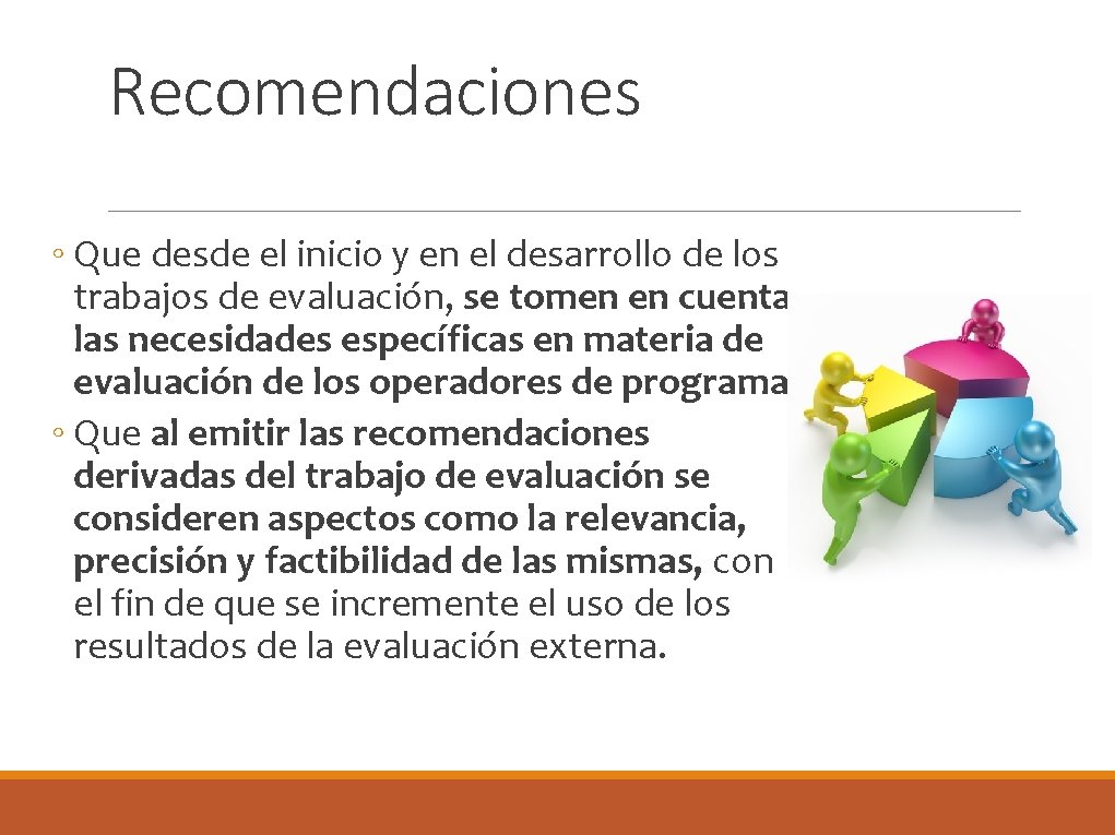 Recomendaciones ◦ Que desde el inicio y en el desarrollo de los trabajos de