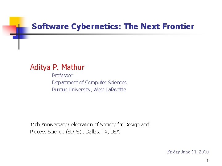 Software Cybernetics: The Next Frontier Aditya P. Mathur Professor Department of Computer Sciences Purdue