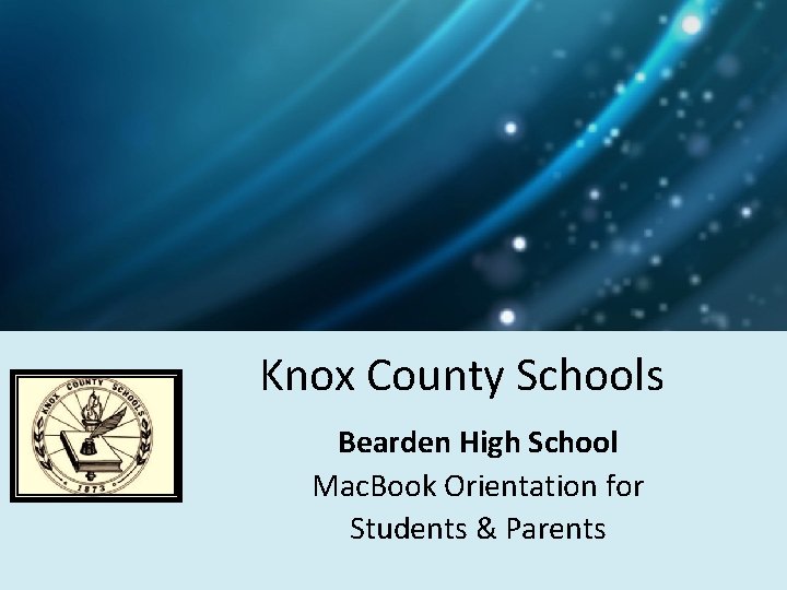 Knox County Schools Bearden High School Mac. Book Orientation for Students & Parents 