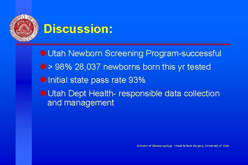 Discussion: u. Utah Newborn Screening Program-successful u> 98% 28, 037 newborns born this yr