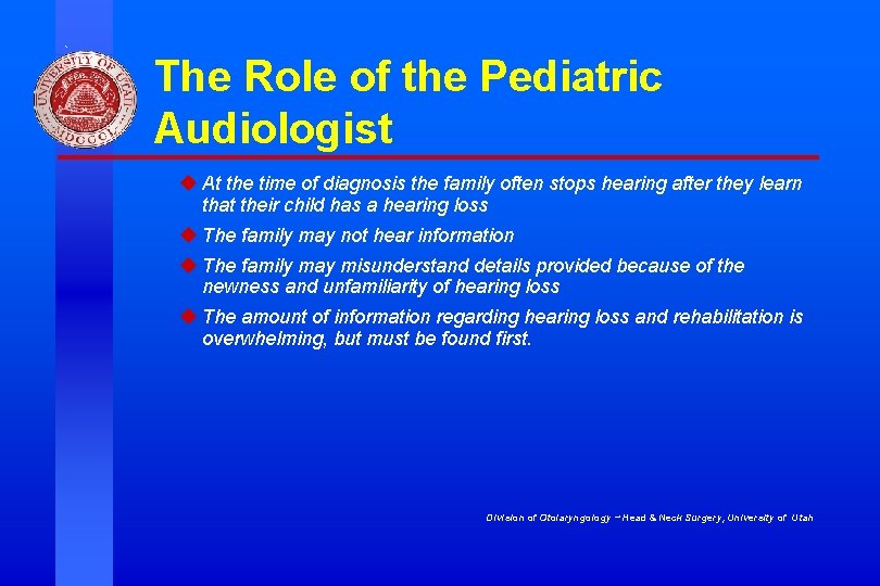 The Role of the Pediatric Audiologist u At the time of diagnosis the family