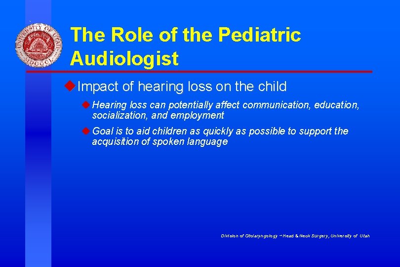 The Role of the Pediatric Audiologist u. Impact of hearing loss on the child