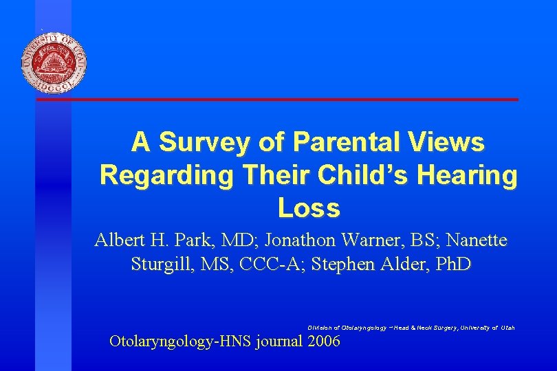 A Survey of Parental Views Regarding Their Child’s Hearing Loss Albert H. Park, MD;