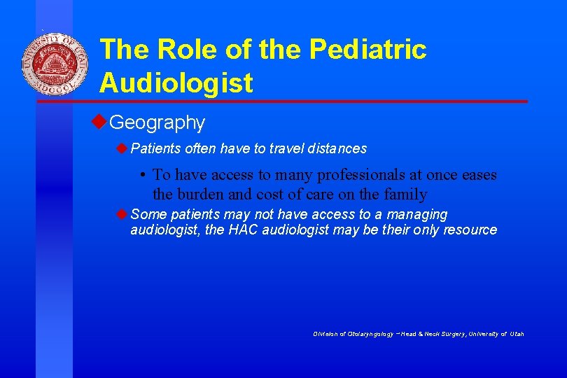 The Role of the Pediatric Audiologist u. Geography u Patients often have to travel