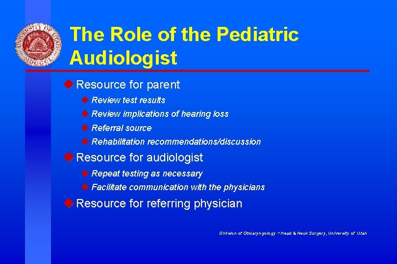 The Role of the Pediatric Audiologist u Resource for parent u Review test results The Role of the Pediatric Audiologist u Resource for parent u Review test results