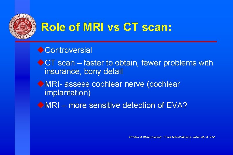 Role of MRI vs CT scan: u. Controversial u. CT scan – faster to