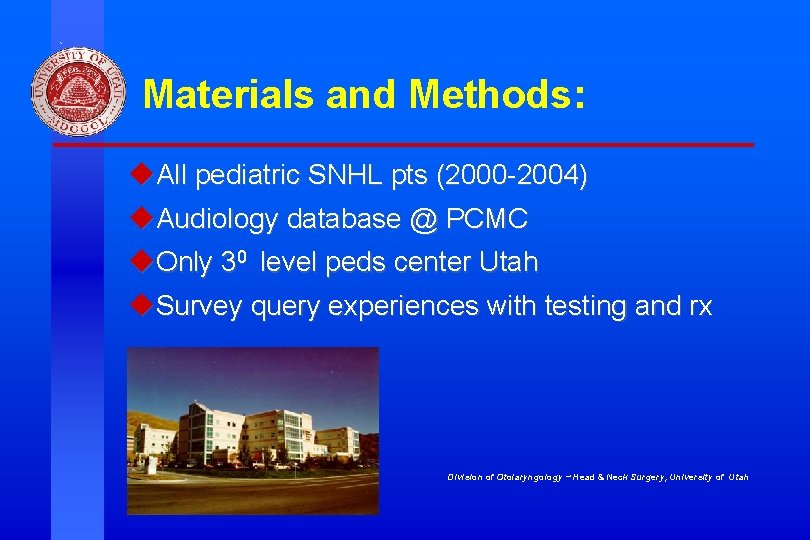 Materials and Methods: u. All pediatric SNHL pts (2000 -2004) u. Audiology database @