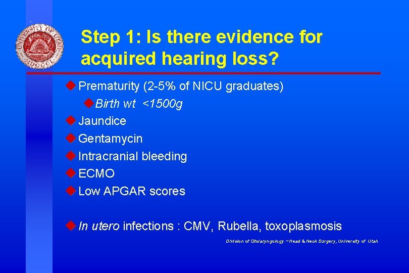 Step 1: Is there evidence for acquired hearing loss? u Prematurity (2 -5% of