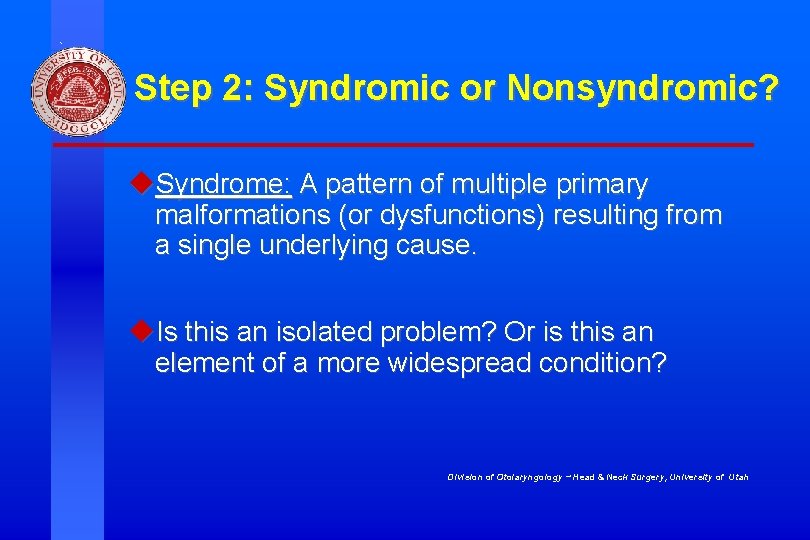 Step 2: Syndromic or Nonsyndromic? u. Syndrome: A pattern of multiple primary malformations (or