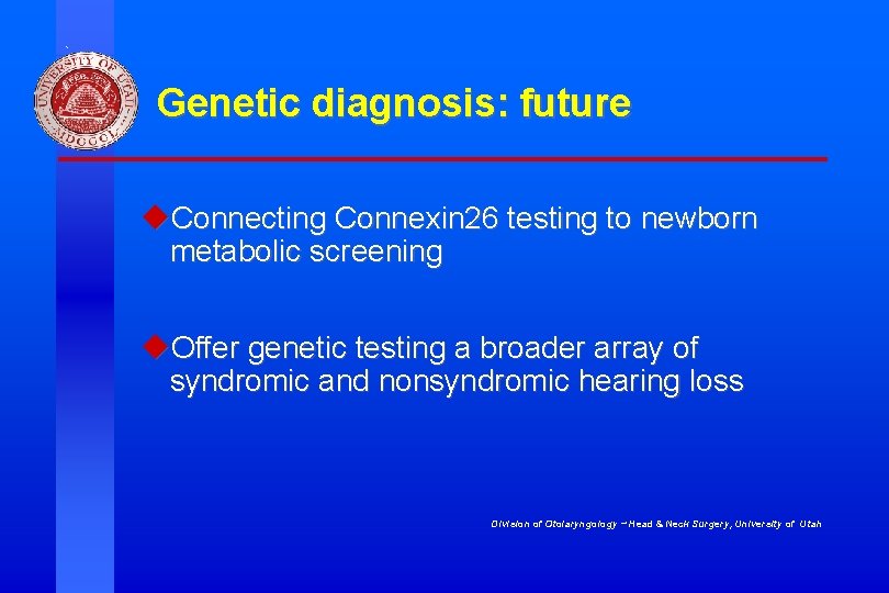 Genetic diagnosis: future u. Connecting Connexin 26 testing to newborn metabolic screening u. Offer Genetic diagnosis: future u. Connecting Connexin 26 testing to newborn metabolic screening u. Offer