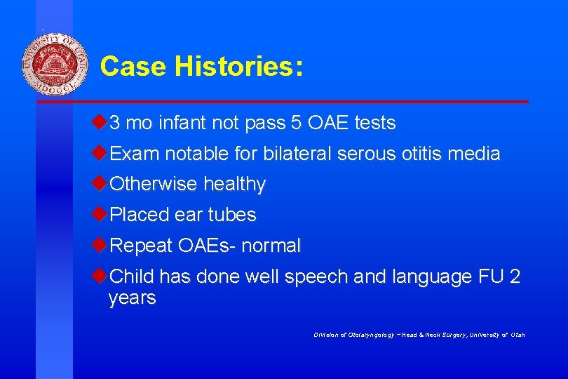 Case Histories: u 3 mo infant not pass 5 OAE tests u. Exam notable