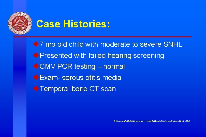 Case Histories: u 7 mo old child with moderate to severe SNHL u. Presented