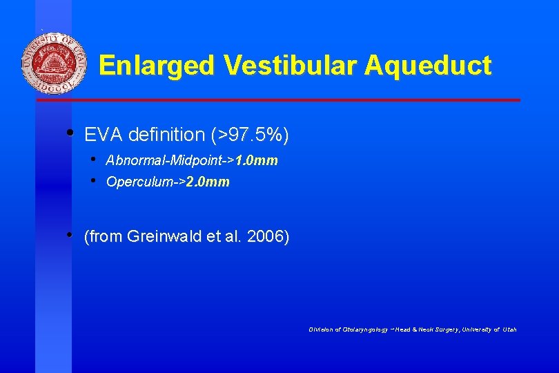Enlarged Vestibular Aqueduct • EVA definition (>97. 5%) • • • Abnormal-Midpoint->1. 0 mm