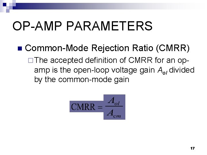 OP-AMP PARAMETERS n Common-Mode Rejection Ratio (CMRR) ¨ The accepted definition of CMRR for OP-AMP PARAMETERS n Common-Mode Rejection Ratio (CMRR) ¨ The accepted definition of CMRR for