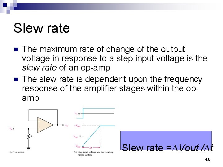 Slew rate n n The maximum rate of change of the output voltage in Slew rate n n The maximum rate of change of the output voltage in