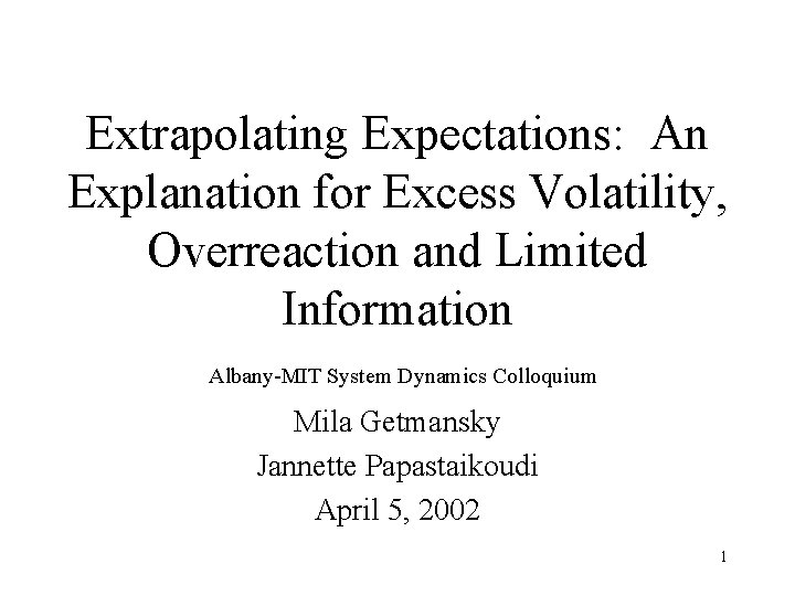 Extrapolating Expectations: An Explanation for Excess Volatility, Overreaction and Limited Information Albany-MIT System Dynamics