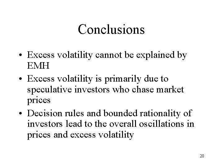 Conclusions • Excess volatility cannot be explained by EMH • Excess volatility is primarily