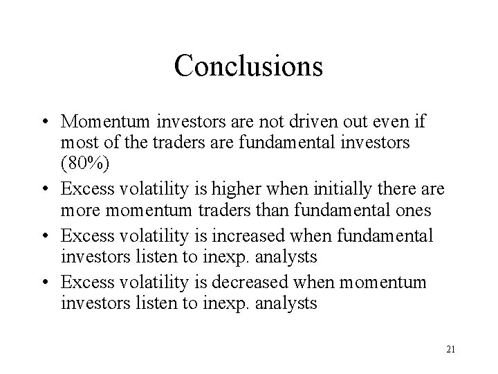 Conclusions • Momentum investors are not driven out even if most of the traders