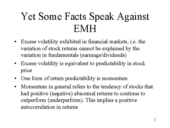 Yet Some Facts Speak Against EMH • Excess volatility exhibited in financial markets, i.