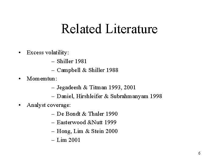 Related Literature • Excess volatility: – Shiller 1981 – Campbell & Shiller 1988 •
