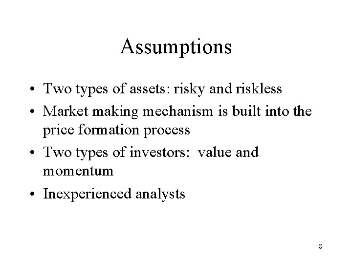 Assumptions • Two types of assets: risky and riskless • Market making mechanism is