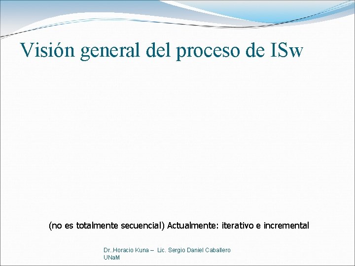 Visión general del proceso de ISw (no es totalmente secuencial) Actualmente: iterativo e incremental