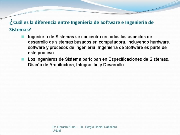 ¿Cuál es la diferencia entre Ingeniería de Software e Ingeniería de Sistemas? n Ingeniería