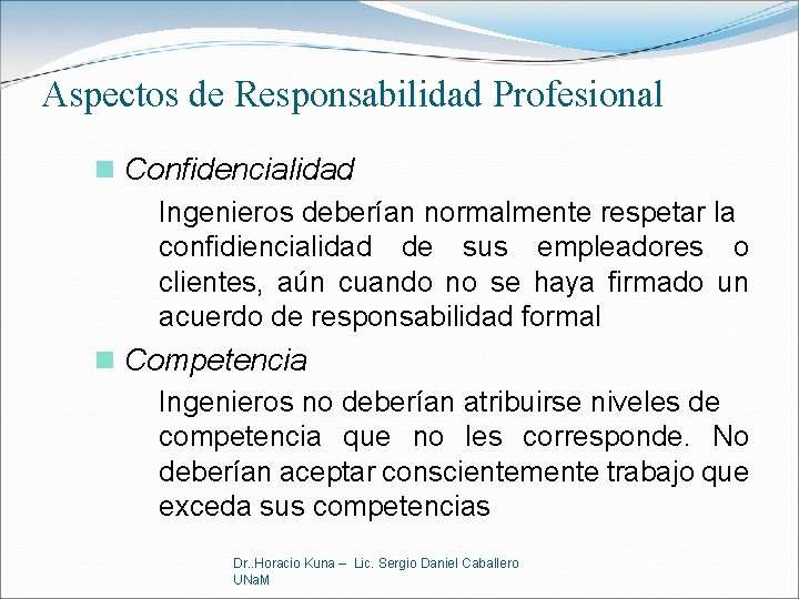 Aspectos de Responsabilidad Profesional n Confidencialidad Ingenieros deberían normalmente respetar la confidiencialidad de sus