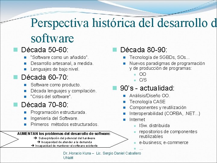 Perspectiva histórica del desarrollo d software n Década 50 -60: n n n “Software