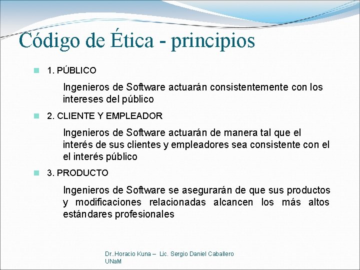 Código de Ética - principios n 1. PÚBLICO Ingenieros de Software actuarán consistentemente con